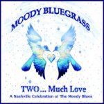 Moody Bluegrass: Two... Much Love